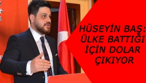Hüseyin Baş: Ülke battığı için dolar çıkıyor