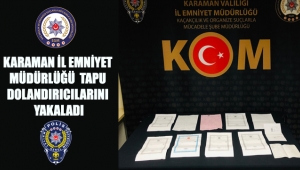 İl Emniyet Müdürlüğü Tapu Dolandırıcılarını Yakaladı