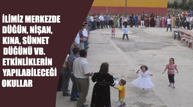 İlimiz Merkezde Düğün, Nişan, Kına, Sünnet Düğünü vb. Etkinliklerin Yapılabileceği Okullar