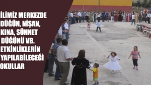 İlimiz Merkezde Düğün, Nişan, Kına, Sünnet Düğünü vb. Etkinliklerin Yapılabileceği Okullar