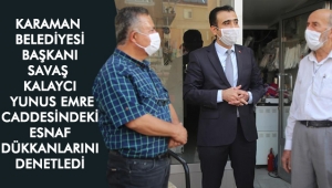 Karaman Belediyesi Başkanı Savaş Kalaycı Yunus Emre Caddesindeki Esnaf Dükkanlarını Denetledi.
