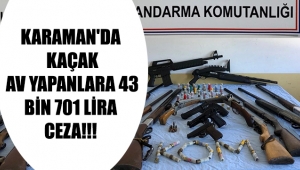 Karaman'da kaçak av yapanlara 43 bin 701 lira ceza!!! 