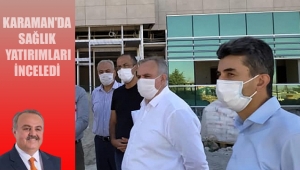 KARAMAN'DA SAĞLIK YATIRIMLARI İNCELEDİ