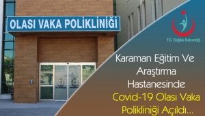 Karaman Eğitim Ve Araştırma Hastanesinde Covid-19 Olası Vaka Polikliniği Açıldı...