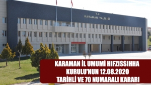 Karaman İl Umumi Hıfzıssıhha Kurulu'nun 12.08.2020 tarihli ve 70 Numaralı Kararı