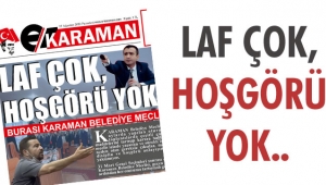 LAF ÇOK, HOŞGÖRÜ YOK..