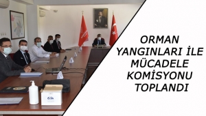 Orman Yangınları İle Mücadele Komisyonu Toplandı