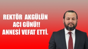 Rektör Akgülün Acı Günü Annesi Vefat Etti.