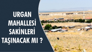 URGAN MAHALLESİ SAKİNLERİ TAŞINACAK MI ?