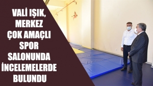 Vali Işık, Merkez Çok Amaçlı Spor Salonunda İncelemelerde Bulundu
