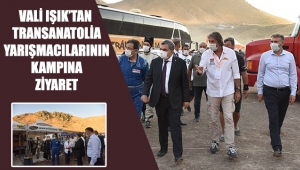 Vali Işık’tan TransAnatolia Yarışmacılarının Kampına Ziyaret