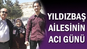 YILDIZBAŞ AİLESİNİN ACI GÜNÜ