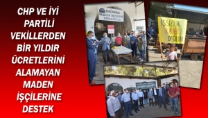 CHP ve İYİ Partili vekillerden bir yıldır ücretlerini alamayan maden işçilerine destek
