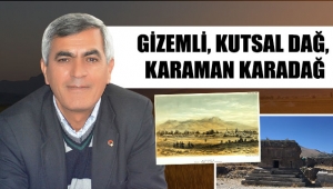GİZEMLİ, KUTSAL DAĞ, KARAMAN KARADAĞ