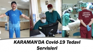 KARAMAN'DA ‘’Covid-19 Tedavi Servisleri’