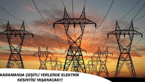 Karamanda Çeşitli Yerlerde Elektrik Kesintisi Yaşanacak!!!