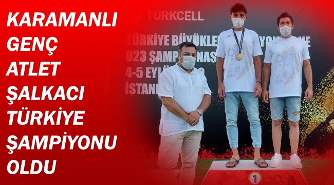 KARAMANLI GENÇ ATLET ŞALKACI, TÜRKİYE ŞAMPİYONU OLDU