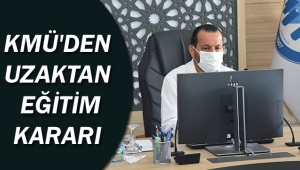KMÜ'DEN UZAKTAN EĞİTİM KARARI