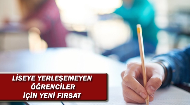 Liseye Yerleşemeyen Öğrenciler İçin Yeni Fırsat
