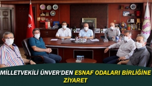 MİLLETVEKİLİ ÜNVER'DEN ESNAF ODALARI BİRLİĞİNE ZİYARET