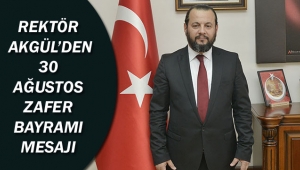 REKTÖR AKGÜL’DEN 30 AĞUSTOS ZAFER BAYRAMI MESAJI