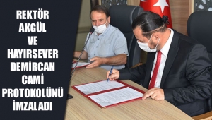 REKTÖR AKGÜL VE HAYIRSEVER DEMİRCAN, CAMİ PROTOKOLÜNÜ İMZALADI
