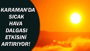 Sıcak Hava Dalgası Etkisini Artırıyor!