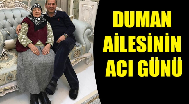 DUMAN AİLESİNİN ACI GÜNÜ