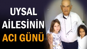UYSAL AİLESİNİN ACI GÜNÜ