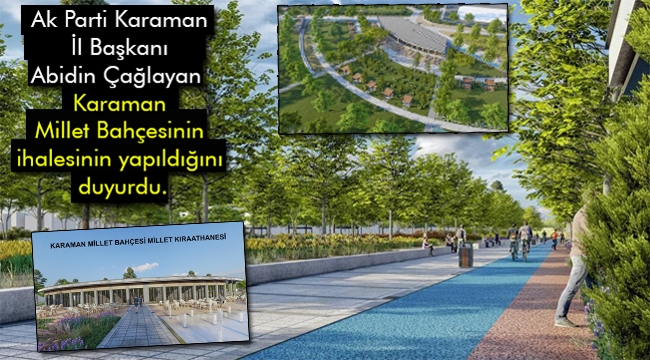 Ak Parti Karaman İl Başkanı Abidin Çağlayan Karaman Millet Bahçesinin ihalesinin yapıldığını duyurdu.