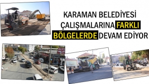 ÇALIŞMALAR FARKLI BÖLGELERDE SÜRÜYOR