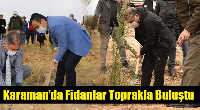 Karaman’da Fidanlar Toprakla Buluştu