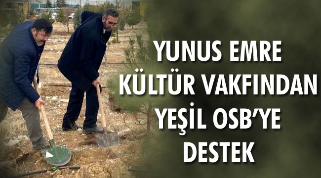 YUNUS EMRE KÜLTÜR VAKFINDAN YEŞİL OSB’YE DESTEK
