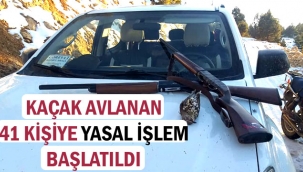 KAÇAK AVLANAN 41 KİŞİYE YASAL İŞLEM BAŞLATILDI