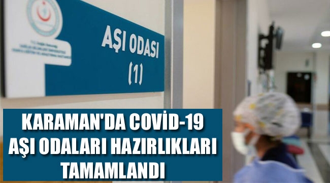 KARAMAN'DA COVİD-19 AŞI ODALARI İÇİN HAZIRLIKLAR TAMAMLANDI