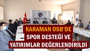 KARAMAN OSB'DE SPOR DESTEĞİ VE YATIRIMLAR DEĞERLENDİRİLDİ