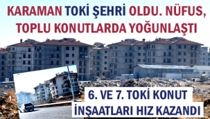 KARAMAN TOKİ ŞEHRİ OLDU, NÜFUS, TOPLU KONUTLARDA YOĞUNLAŞTI