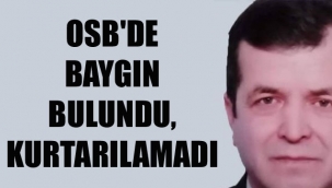 OSB'DE BAYGIN BULUNDU, KURTARILAMADI