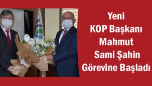 Yeni KOP Başkanı Mahmut Sami Şahin Görevine Başladı 