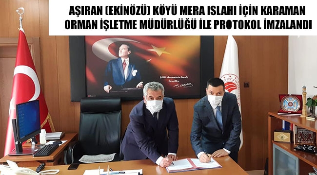 AŞIRAN (EKİNÖZÜ) KÖYÜ MERA ISLAHI İÇİN KARAMAN ORMAN İŞLETME MÜDÜRLÜĞÜ İLE PROTOKOL İMZALANDI