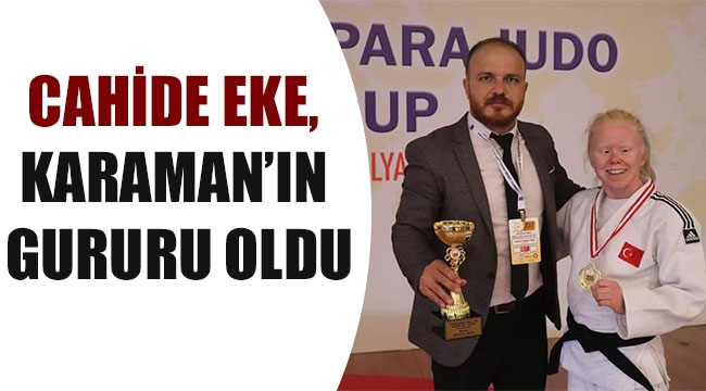 CAHİDE EKE, KARAMAN’IN GURURU OLDU