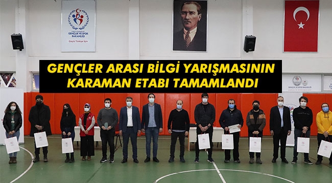GENÇLER ARASI BİLGİ YARIŞMASININ KARAMAN ETABI TAMAMLANDI