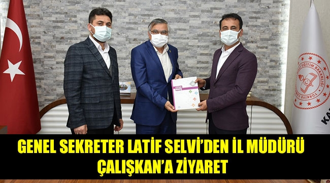GENEL SEKRETER LATİF SELVİ’DEN İL MÜDÜRÜ ÇALIŞKAN’A ZİYARET