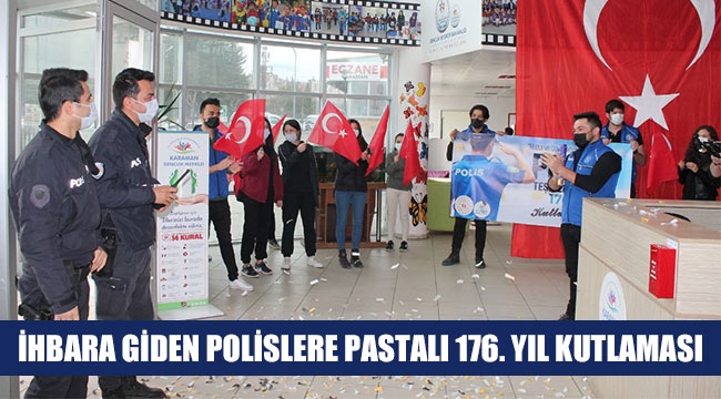 İHBARA GİDEN POLİSLERE PASTALI 176. YIL KUTLAMASI