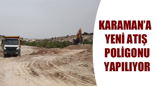 KARAMAN’A YENİ ATIŞ POLİGONU YAPILIYOR