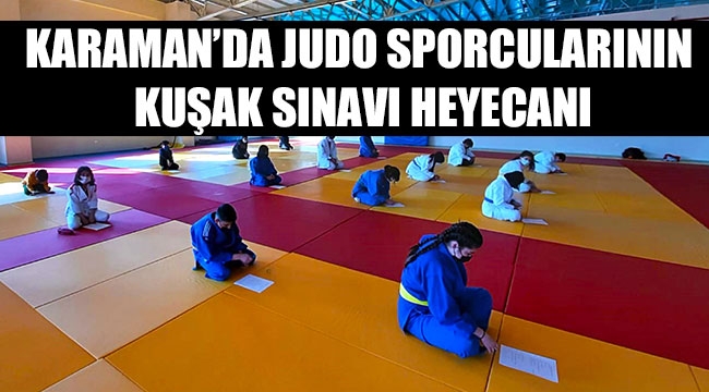 KARAMAN’DA JUDO SPORCULARININ KUŞAK SINAVI HEYECANI