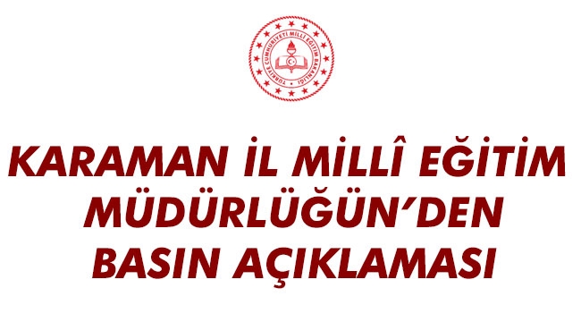 KARAMAN İL MİLLÎ EĞİTİM MÜDÜRLÜĞÜN’DEN BASIN AÇIKLAMASI
