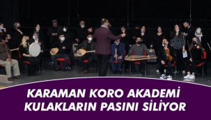 KARAMAN KORO AKADEMİ KULAKLARIN PASINI SİLİYOR