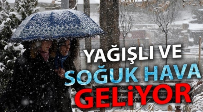 Soğuk ve yağışlı hava geliyor