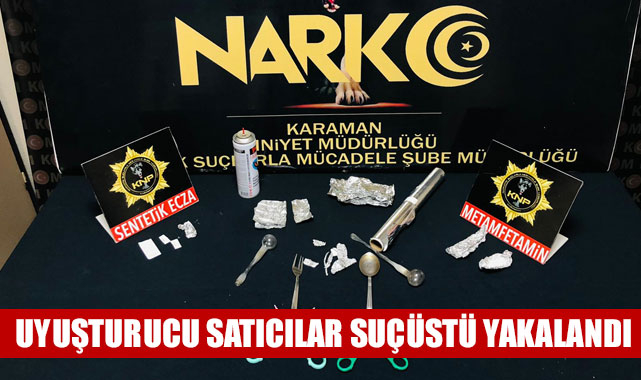 UYUŞTURUCU SATICILAR SUÇÜSTÜ YAKALANDI